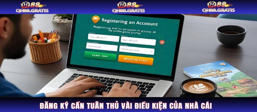 Đăng Ký Đăng ký cần tuân thủ vài điều kiện của nhà cái
