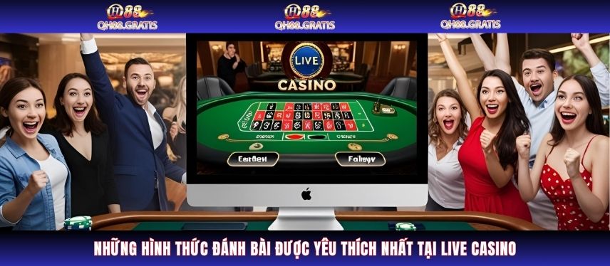 Live Casino Những hình thức đánh bài được yêu thích nhất tại Live Casino