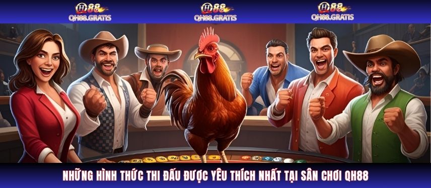 Đá Gà Những hình thức thi đấu được yêu thích nhất tại sân chơi QH88