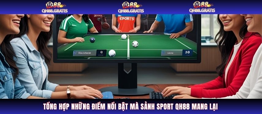 Thể Thao Tổng hợp những điểm nổi bật mà sảnh sport QH88 mang lại
