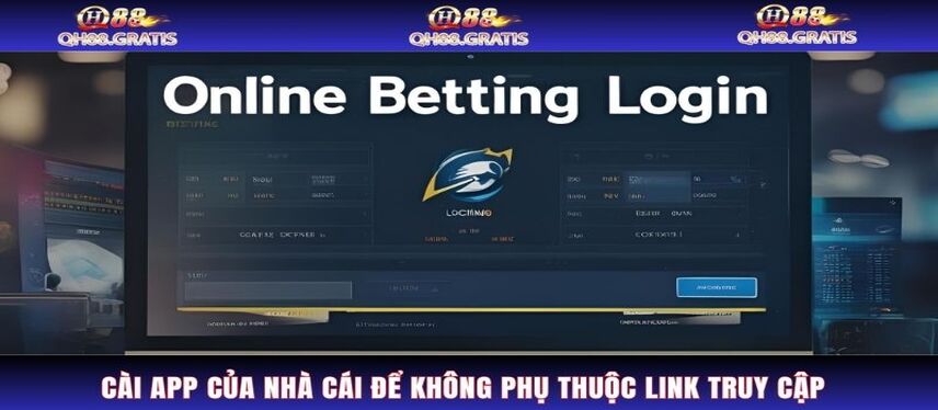 Đăng Nhập Cài app của nhà cái để không phụ thuộc link truy cập