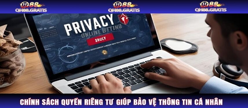 Quyền Riêng Tư Chính sách quyền riêng tư giúp bảo vệ thông tin cá nhân người chơi 100%