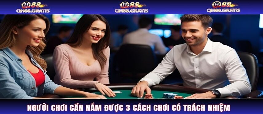 Chơi Có Trách Nhiệm Người chơi cần nắm được 3 cách chơi có trách nhiệm tại nhà cái