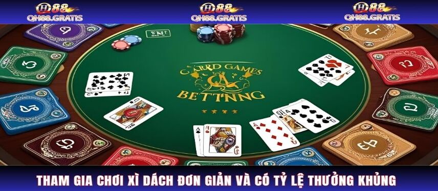 Game Bài Tham gia chơi Xì Dách cực đơn giản và có tỷ lệ thưởng khủng