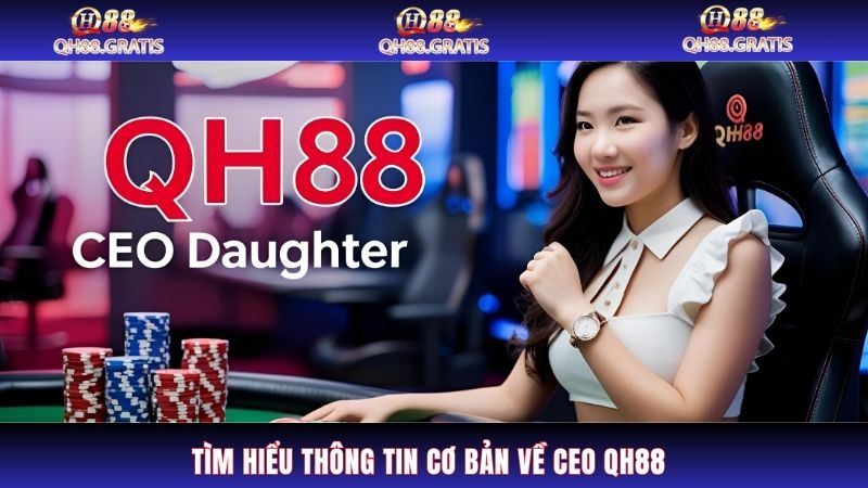 CEO QH88 Tìm hiểu thông tin cơ bản về CEO QH88