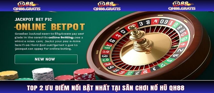 Nổ Hũ Top 2 ưu điểm nổi bật nhất tại sân chơi nổ hũ QH88