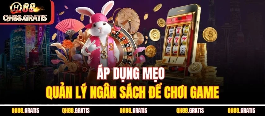 Nổ Hũ Tài Lộc QH88 - Game Slot Với Cơ Hội Nhận Jackpot Khủng Áp dụng mẹo quản lý ngân sách để chơi game