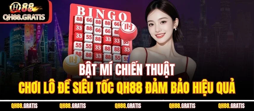 Lô Đề Siêu Tốc - Quy Luật Cơ Bản và Bí Kíp Thắng Cho Tay Mới Bật mí chiến thuật chơi lô đề siêu tốc QH88 đảm bảo hiệu quả