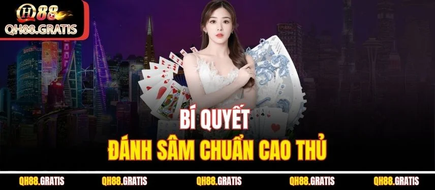 Chơi Sâm Lốc - Tựa Game Bài Hấp Dẫn Đáng Trải Nghiệm Bí quyết đánh Sâm chuẩn cao thủ
