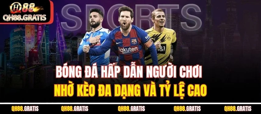 Bóng Đá – Môn Cá Cược Hấp Dẫn Và Cơ Hội Sinh Lời Lớn QH88 uy tín, tỷ lệ kèo bóng đá đa dạng, bảo mật tối ưu