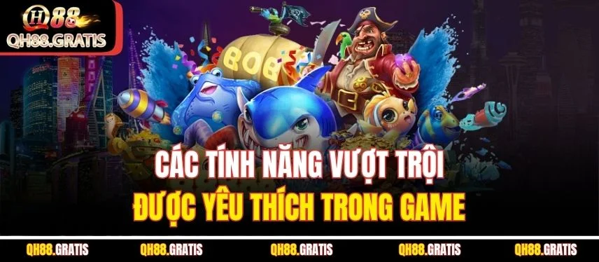 Bắn Cá Thần Tài - Cơ Hội Săn Báu Vật Và Giải Thưởng Đình Đám Các tính năng vượt trội được yêu thích trong game
