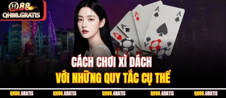 Game Xì Dách - Chi Tiết Cách Chơi Và Chiến Thuật Thắng Lớn Cách chơi Xì dách với những quy tắc cụ thể