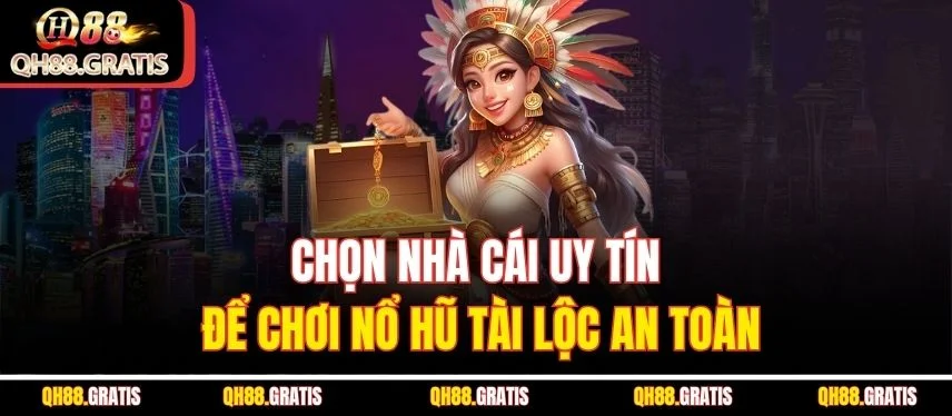 Nổ Hũ Tài Lộc QH88 - Game Slot Với Cơ Hội Nhận Jackpot Khủng Chọn nhà cái uy tín để chơi nổ hũ tài lộc an toàn