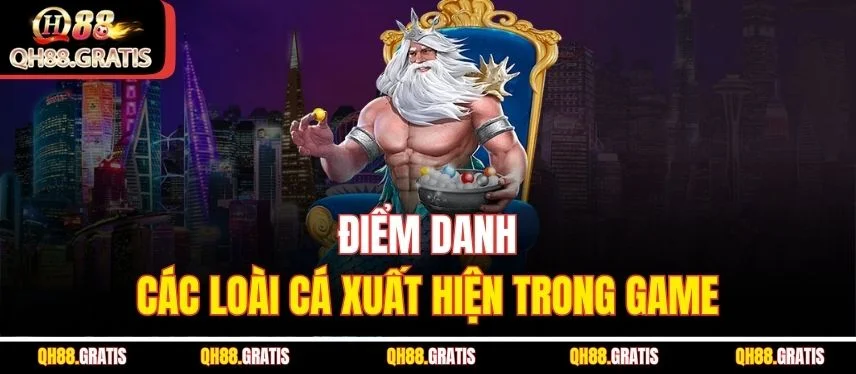 Bắn Cá King - Săn Kho Báu Khủng, Đổi Đời Nhanh Cùng QH88 Điểm danh các loài cá xuất hiện trong game