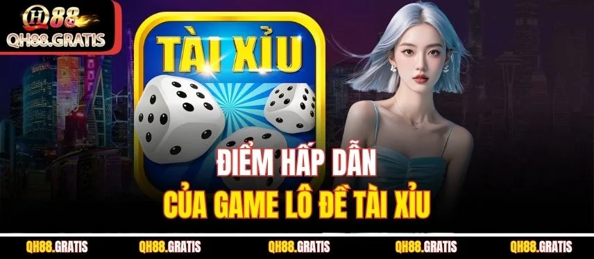 Lô Đề Tài Xỉu - Bật Mí Cách Chơi Hiệu Quả Nhất Năm 2025 Điểm hấp dẫn của game lô đề tài xỉu