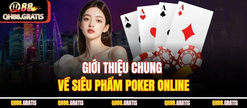 Poker QH88 - Hướng Dẫn Cơ Bản và Chiến Lược Nâng Cao Giới thiệu chung về siêu phẩm Poker online