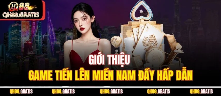Tiến Lên Miền Nam - Cách Chơi Và Những “Bí Quyết” Hay Giới thiệu game Tiến lên miền Nam đầy hấp dẫn
