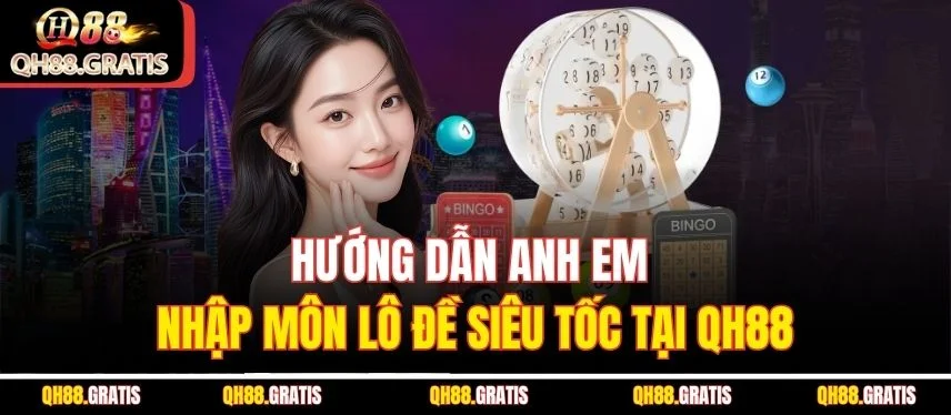 Lô Đề Siêu Tốc - Quy Luật Cơ Bản và Bí Kíp Thắng Cho Tay Mới Hướng dẫn anh em nhập môn lô đề siêu tốc tại QH88