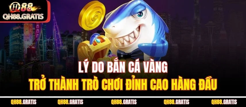 Bắn Cá Vàng - Siêu Phẩm Hấp Dẫn Và Những Mẹo Hiệu Quả Lý do bắn cá vàng trở thành trò chơi đỉnh cao hàng đầu