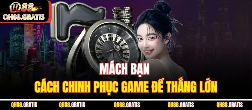 Roulette - Cam Kết Chinh Phục Phần Thưởng Lớn Cùng QH88 Mách bạn cách chinh phục game để thắng lớn