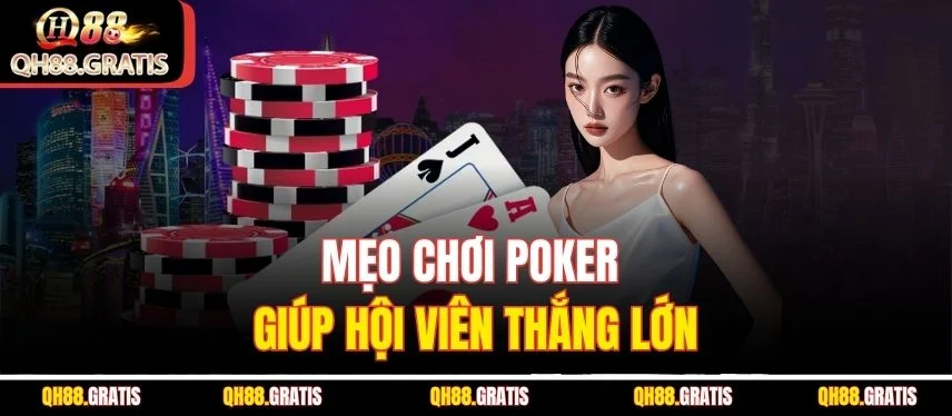 Poker QH88 - Hướng Dẫn Cơ Bản và Chiến Lược Nâng Cao Mẹo chơi Poker giúp hội viên thắng lớn
