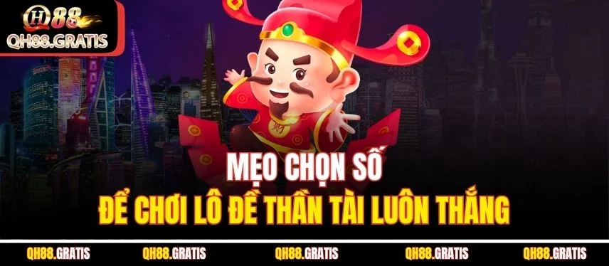 Lô Đề Thần Tài - Cách Chọn Số Để Tăng Cơ Hội Trúng Thưởng Mẹo chọn số để chơi lô đề thần tài luôn thắng