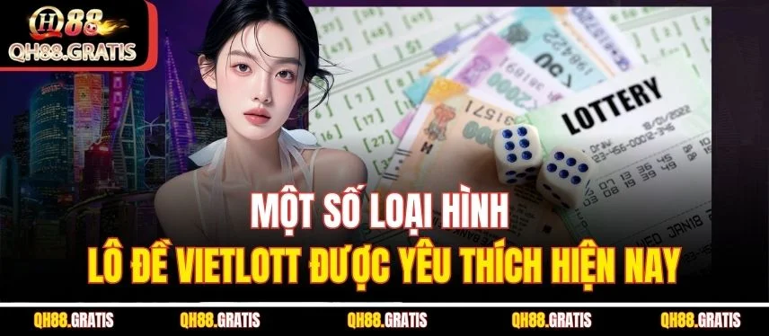 Lô Đề Vietlott - Tỷ Lệ Trúng Hấp Dẫn Cùng Chiến Lược Cực Hay Một số loại hình lô đề Vietlott được yêu thích hiện nay