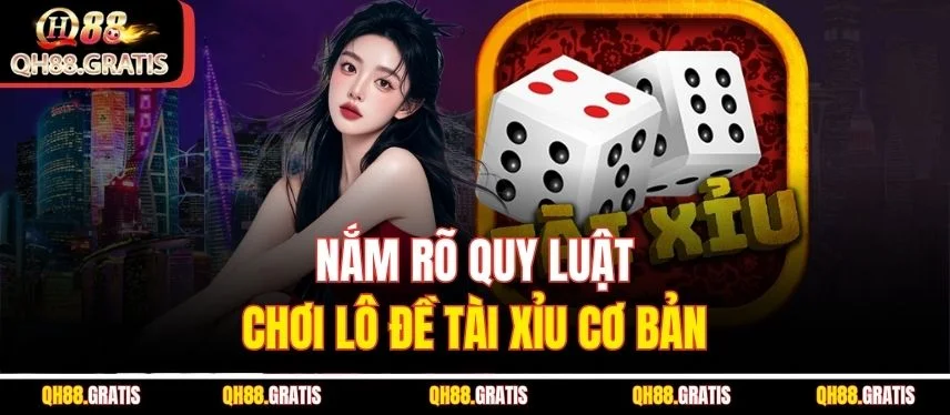 Lô Đề Tài Xỉu - Bật Mí Cách Chơi Hiệu Quả Nhất Năm 2025 Nắm rõ quy luật chơi lô đề tài xỉu cơ bản