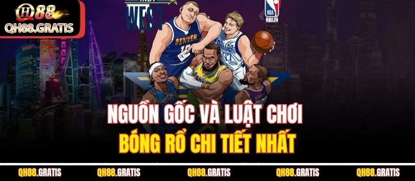 Bóng Rổ – Môn Cá Cược Đỉnh Cao Được Ưa Chuộng Nhất QH88 Nguồn gốc và luật chơi bóng rổ chi tiết nhất