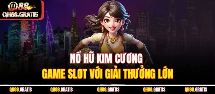 Nổ Hũ Kim Cương QH88 – Trải Nghiệm Hấp Dẫn Với Jackpot Khủng Nổ hũ kim cương game slot với giải thưởng lớn