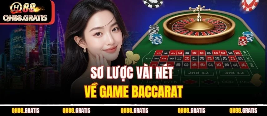 Baccarat QH88 - Bỏ Túi Chiến Thuật Hốt Bạc 100% Trong Game Sơ lược vài nét về game Baccarat