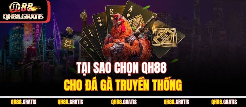 Đá Gà Truyền Thống – Cá Cược Đỉnh Cao Và Thắng Lớn QH88 Mỗi Ngày Tại sao chọn QH88 cho đá gà truyền thống