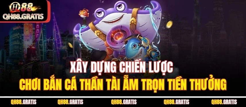 Bắn Cá Thần Tài - Cơ Hội Săn Báu Vật Và Giải Thưởng Đình Đám Xây dựng chiến lược chơi bắn cá thần tài ẵm trọn tiền thưởng