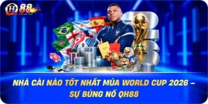 nha-cai-nao-tot-nhat-mua-world-cup-2026-su-bung-no-qh88