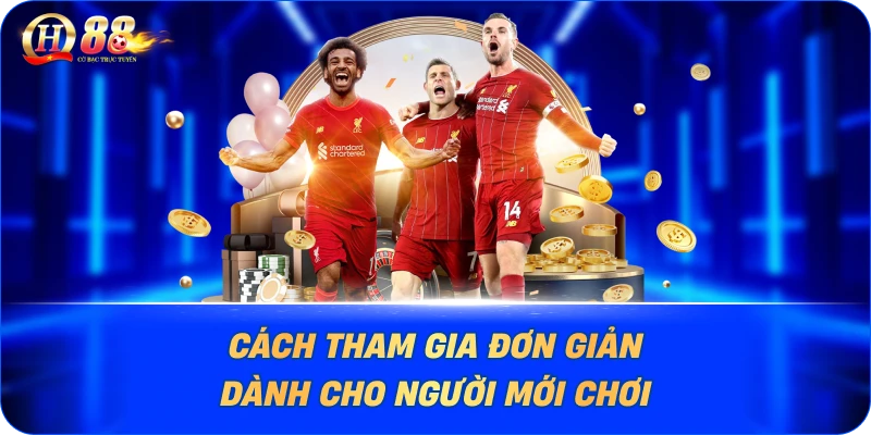 Cách tham gia đơn giản dành cho người mới chơi