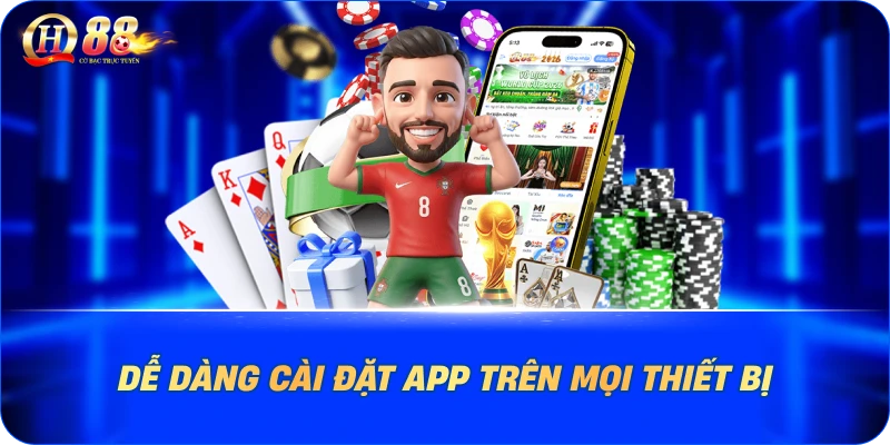 Dễ dàng cài đặt app trên mọi thiết bị