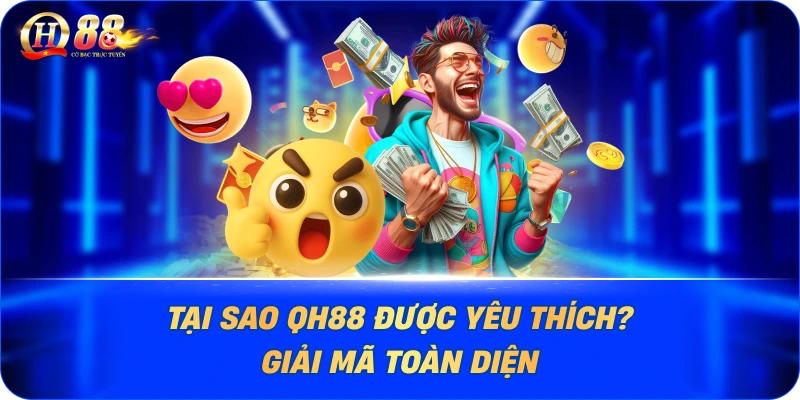 Tại Sao QH88 Được Yêu Thích? Giải Mã Toàn Diện