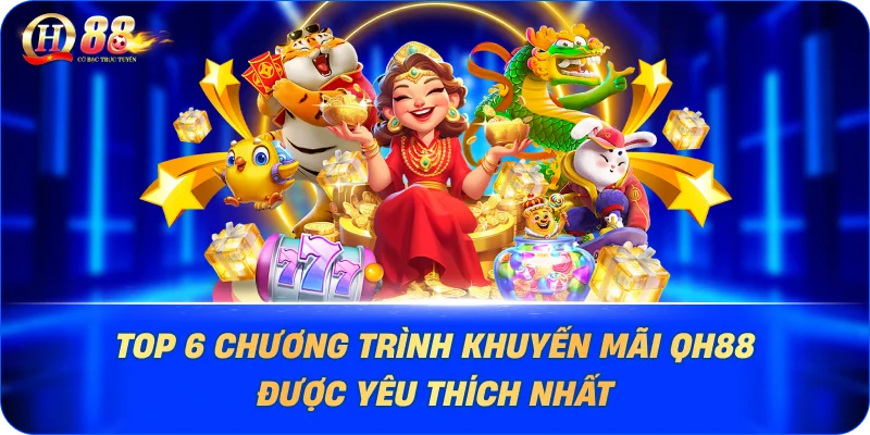 Top 6 Chương Trình Khuyến Mãi QH88 Được Yêu Thích Nhất